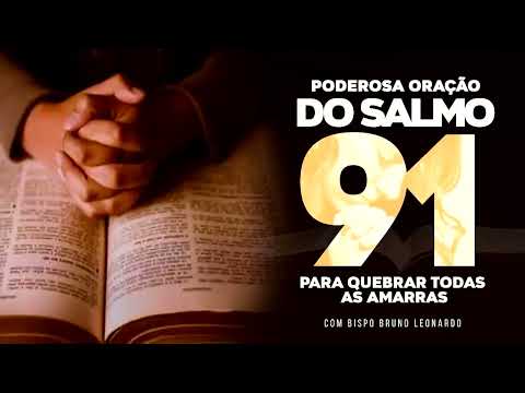 PODEROSA ORAÇÃO DO SALMO 91 PARA QUEBRAR TODAS AS AMARRAS