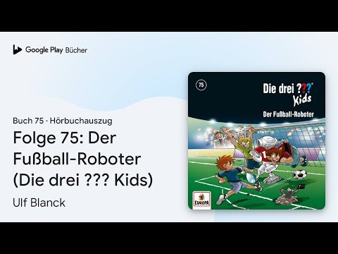 „Folge 75: Der Fußball-Roboter (Die drei ???…“ von Ulf Blanck · Hörbuchauszug