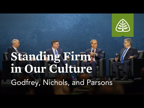 Godfrey, Nichols, and Parsons: Standing Firm in Our Culture (Seminar)