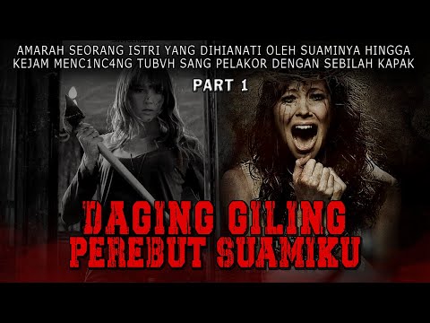 KISAH NGERI - AMARAH SEORANG ISTRI SAH TERHADAP WANITA PENGGODA - DAGING GILING PEREBUT SUAMIKU