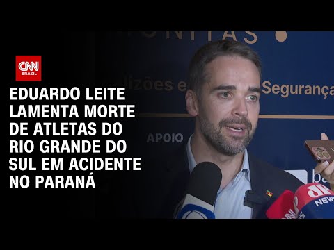 Eduardo Leite lamenta morte de atletas do Rio Grande do Sul em acidente no Paraná | BASTIDORES CNN