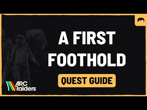 ARC Raiders - "A First Foothold" quick guide
