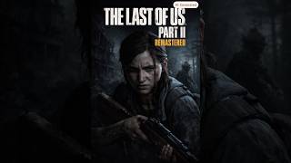 The Last of Us™ Part II Remastered