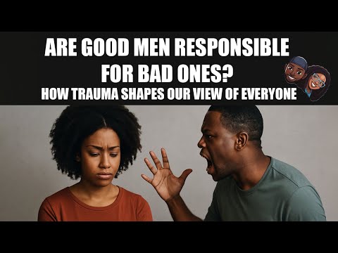 Are Good Men Responsible for Bad Ones? How Trauma Shapes Our View of Everyone