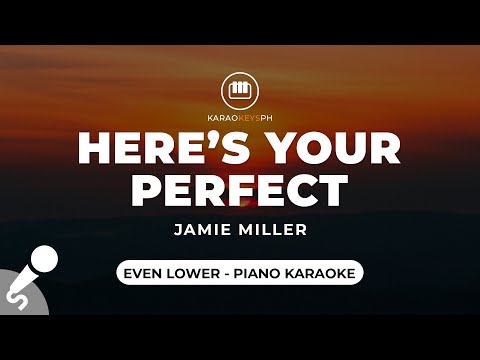 Here’s Your Perfect – Jamie Miller (Even Lower – Piano Karaoke)
