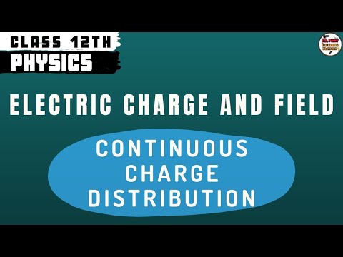 CH 01 || Electric Charge & Field || Continuous Charge Distribution || Physics || Class 12th