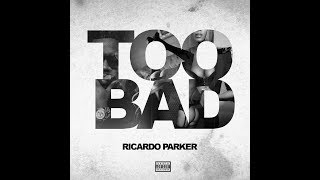 Ricardo Parker - Too Bad 