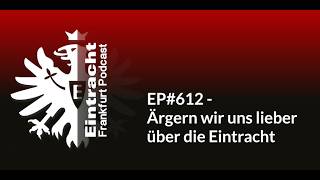 EP#612 - Ärgern wir uns lieber über die Eintracht | Eintracht Frankfurt Podcast | Bundesliga News