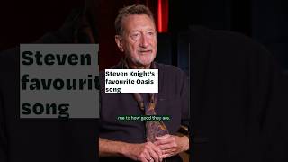 Steven Knight's favourite Oasis song