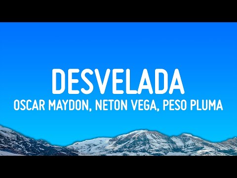 Oscar Maydon, Neton Vega, Peso Pluma - Desvelada (Lyrics/Letra)