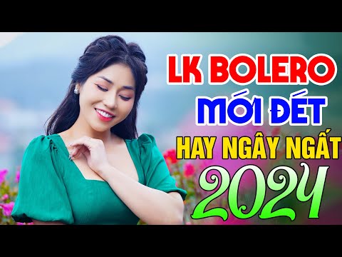 NHẠC BOLERO MỚI ĐÉT 2024 - Nhạc Vàng Xưa Chấn Động Con Tim - Nhạc Trữ Tình Hay Ngây Ngất