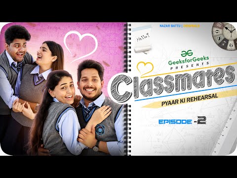 CLASSMATES || Web Series || EP02- Pyaar Ki Rehearsal || NAZARBATTU ||