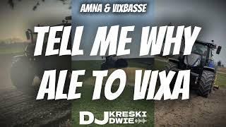 AMNA & VIXBASSE - TELL ME WHY ALE TO VIXA