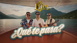 Los Lara  - Qué Te Pasa ( Video Oficial )