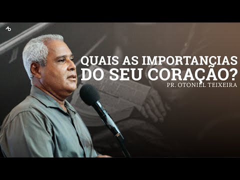 Quais as importâncias do seu coração? - Pr. Otoniel Teixeira