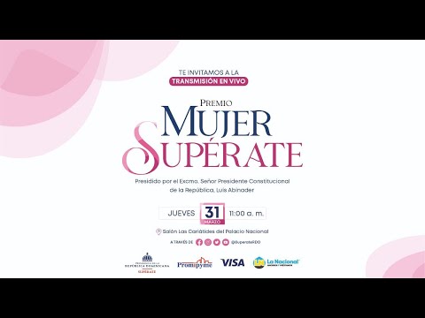 Premio “Mujer Supérate” - Encabezado por el Pdte. Luis Abinader y Gloria Reyes, Directora Supérate.