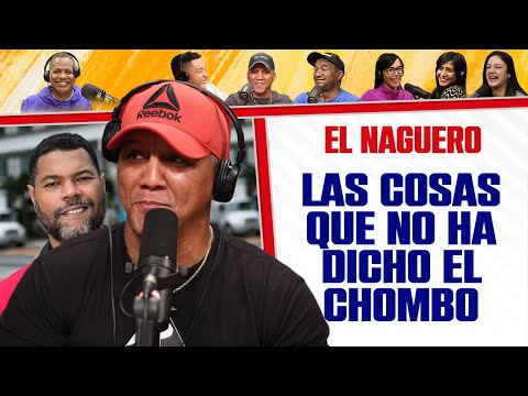 LAS COSAS QUE NO HA DICHO EL CHOMBO - El Naguero