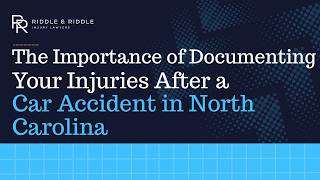 The Importance of Documenting Your Injuries After a Car Accident in North Carolina | Riddle & Riddle