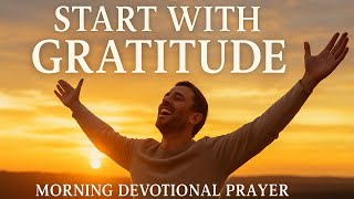 The Morning Gratitude Prayer That Will Change Your Day