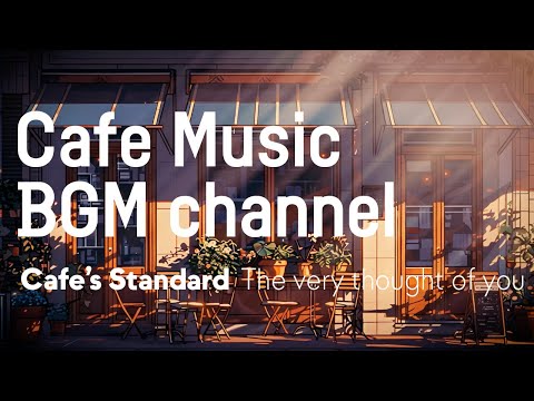 Cafe Music BGM channel - The Very Thought of You (Official Music Video)
