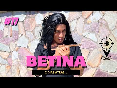 BETINA EP 17 - 2 DIAS ATRÁS ( 4º TEMP)