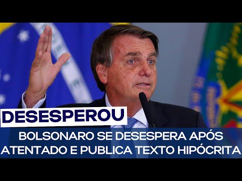 BOLSONARO SE DESESPERA APÓS ATENTADO E PUBLICA TEXTO HIPÓCRITA