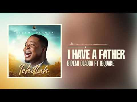 Bidemi Olaoba featuring Ibquake - I Have A Father (Official Audio)