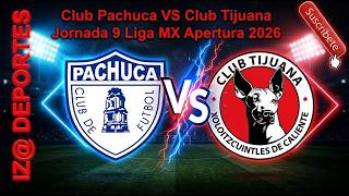 Club Pachuca VS Club Tijuana Jornada 9 Liga MX Apertura 2026 Narración En Vivo
