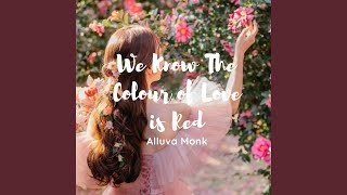 We Know The Colour of Love is Red