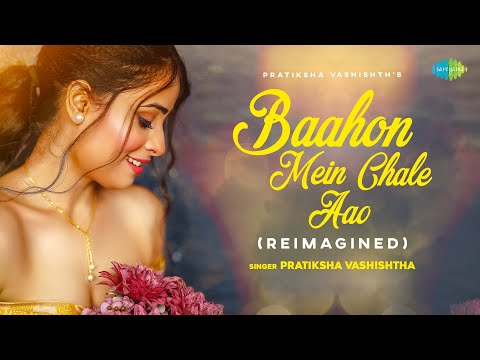Baahon Mein Chale Aao - Reimagined | Pratiksha Vashishtha | Neha Karode | Prateek Gandhi