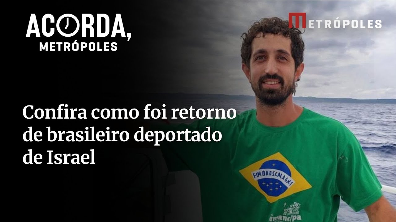 Ativista que esteve em flotilha conta como foi sua volta ao Brasil, após ser deportado de Israel