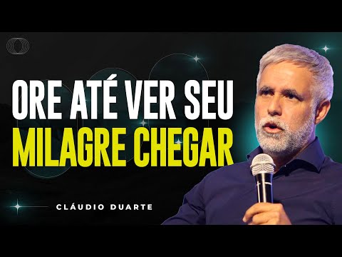 Cláudio Duarte | ORE ATÉ QUE AS COISAS ACONTEÇAM | Vida de Fé