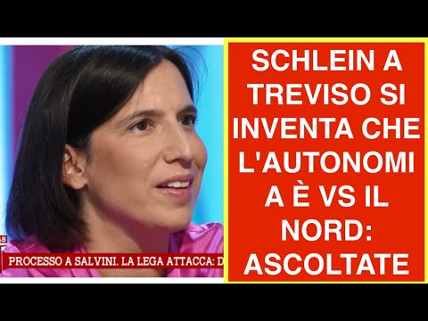 SCHLEIN A TREVISO SI INVENTA CHE L'AUTONOMIA È VS IL NORD:  ASCOLTATE