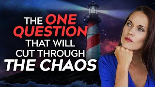 A Question to Ask Yourself in Times of Extreme Uncertainty
