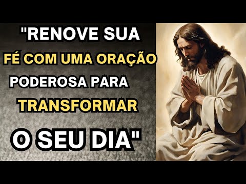 "Renove Sua Fé com uma Oração Poderosa para Transformar o Seu Dia"