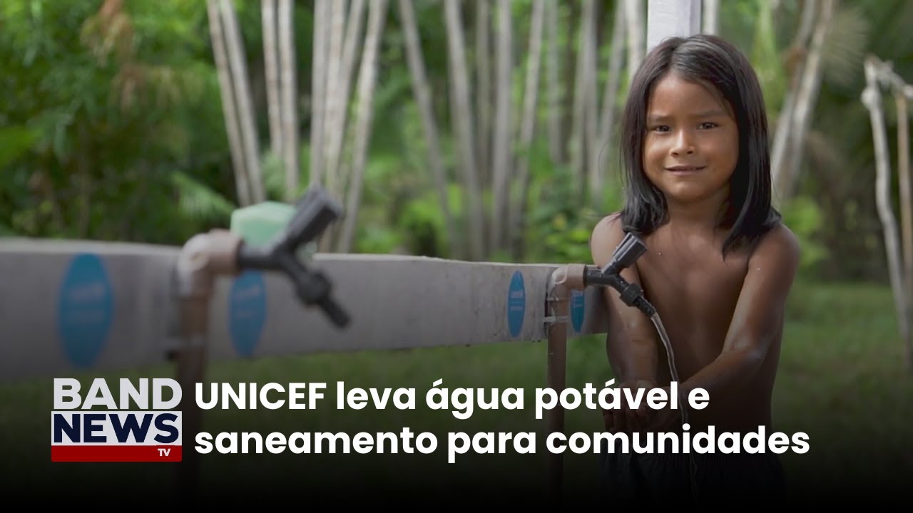 UNICEF leva água potável e saneamento para comunidades | BandNews TV