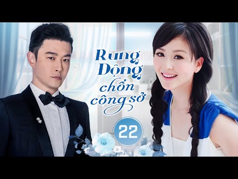 RUNG ĐỘNG CHỐN CÔNG SỞ - Tập 22 | Tổng Tài Lạnh Lùng Chỉ Dịu Dàng Với Mình Cô Nhân Viên