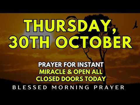 October 30th, Thursday Morning Prayer | Prayer for Instant Miracle & Open All Closed Doors Today