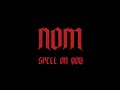    NOM SPELL ON YOU