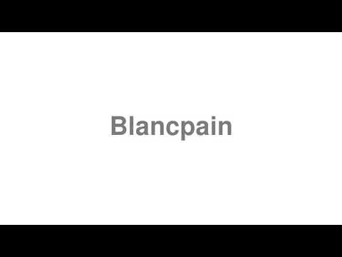 How to pronounce Blancpain Video How to Pronounce