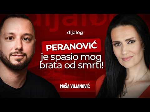 BRANISLAV PERANOVIĆ MI JE SPASAO BRATA | MAŠA VUJANOVIĆ | dijalog Podcast 120