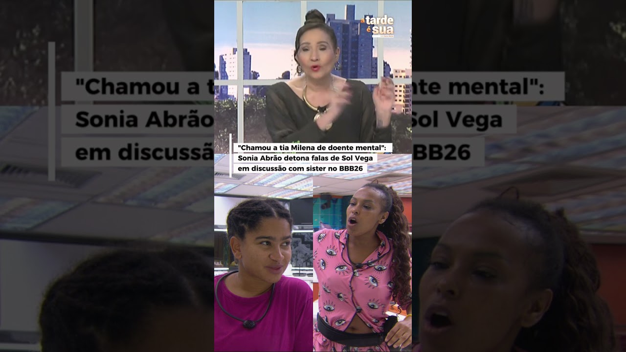 “Chamou a tia Milena de doente mental”: Sonia Abrão detona falas de Sol Vega em discussão no BBB26