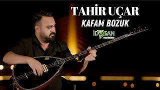 Tahir Uçar Kafam Bozuk