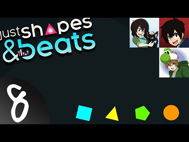 Just Shapes and Beats pt 8 - With Shapes Like These...