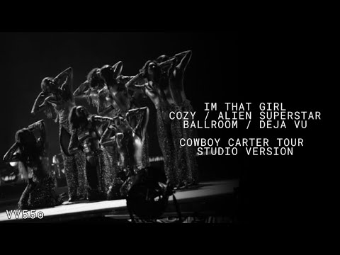 Beyoncé - IM THAT GIRL /COZY/ ALIEN SUPERSTAR/ BALLROOM/DEJA VU (Cowboy Carter Tour Studio Version)