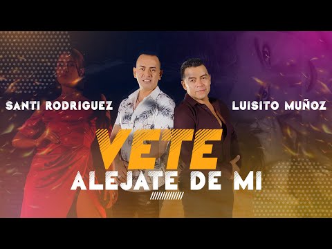 Vete Alejate De Mi - Luisito Muñoz Ft Santi Rodriguez - Video Oficial