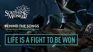 South of Midnight - BEHIND THE SONGS - Life Is a Fight to Be Won