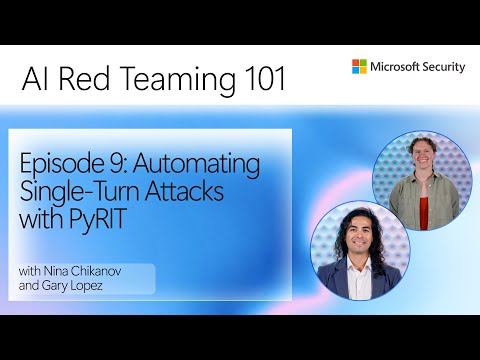Episode 9: Automating Single-Turn Attacks with PyRIT | AI Red Teaming 101