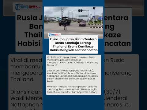 Rusia Jor-joran! Diduga Kerahkan Tentara Bantu Kamboja Serang Thailand, Drone Kamikaze Menghantam
