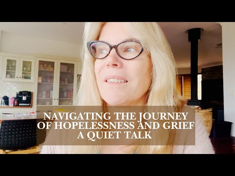 Navigating the journey of hopelessness and grief a quiet comforting talk